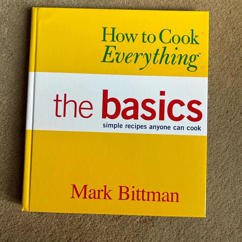 How to Cook Everything “The Basics Simple Recipes Anyone Can Cook” Cookbook